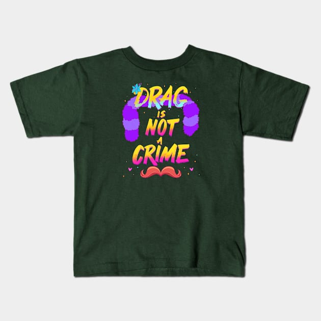 Drag Is Not A Crime Kids T-Shirt by FindChaos